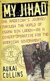 My Jihad: One American`s Journey Through the World of Usama Bin Laden--as a Covert Operative for the American Government