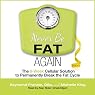 Never Be Fat Again: The 6-Week Cellular Solution to Permanently Break the Fat Cycle