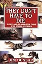 They Don't Have to Die: Home and Classroom Care for Small Animals