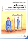 Votre cerveau vous fait-il grossir ? : 9 clés psychocorporelles pour votre poids idéal Votre cerveau vous fait-il grossir ? : 9 clés psychocorporelles pour votre poids idéal