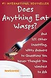 Does Anything Eat Wasps?: And 101 Other Unsettling, Witty Answers to Questions You Never Thought You Wanted to Ask