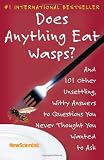 Books : Does Anything Eat Wasps?: And 101 Other Unsettling, Witty Answers to Questions You Never Thought You Wanted to Ask
