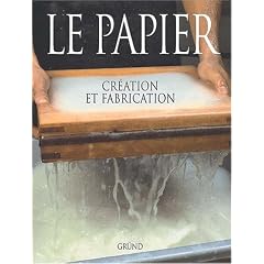 Le papier. Cr�ation et fabrication
