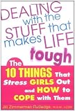 Dealing with the Stuff That Makes Life Tough : The 10 Things That Stress Girls Out and How to Cope with Them [Paperback]
