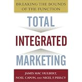 Total Integrated Marketing: Breaking the Bounds of the Function