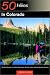 50 Hikes in Colorado: The Front Range, the Central Mountains, the San Juans, and the Western Canyons by Cameron Burns ISBN 0881505560