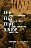 The Ties That Divide: Ethnic Politics, Foreign Policy, and International Conflict