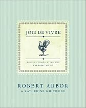 Joie de Vivre: Simple French Style for Everyday Living