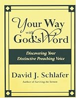 Your Way With God's Word: Discovering Your Distinctive Preaching Voice