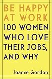 View Book 'Be Happy at Work: 100 Women Who Love Their Jobs, and Why' 