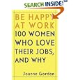 Be Happy at Work: 100 Women Who Love Their Jobs, and Why