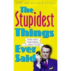 The Stupidest Things Ever Said