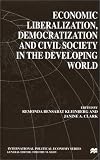 Economic Liberalization, Democratization and Civil Society in the Developing Wor (International Political Economy Series)