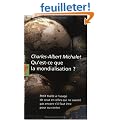 Qu'est-ce que la mondialisation ? : Petit trait� � l'usage de ceux et celles qui ne savent pas encore s'il faut �tre pour ou contre