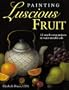 Painting Luscious Fruit