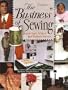The "Business" of Sewing: How to Start, Achieve and Maintain Success, Vol. 1