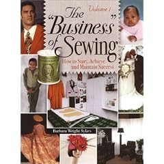 The "Business" of Sewing: How to Start, Achieve and Maintain Success, Vol. 1