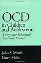 OCD in Children and Adolescents: A Cognitive-Behavioral Treatment Manual