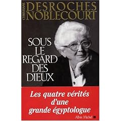 Sous le regard des Dieux : Les quatre v�rit�s d'une grande �gyptologue