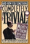 And Now for Something Completely Trivial: Monty Python Trivia and Quiz Book