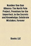 Number One Gun Albums: The North Pole Project, Promises for the Imperfect, to the Secrets and Knowledge, Celebrate Mistakes, Forever-