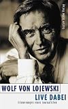 Live dabei. Erinnerungen eines Journalisten - Wolf von Lojewski