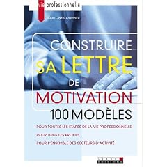 Construire sa lettre de motivation : 100 mod�les