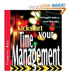 Kickstart Your Time Management: The Complete Guide to Great Work Habits (The Kickstart Series)