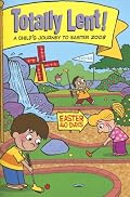 Totally Lent!: A Child's Journey to Easter 2008