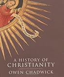 A history of Christianity : the growth and evolution of Christianity