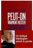 Acheter le livre Peut-on vraiment rester catholique ? : Un évêque théologien prend la parole