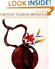 Creative Flower Arranging: Floral Design for Home and Flower Show
