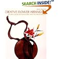 Creative Flower Arranging: Floral Design for Home and Flower Show by Betty Belcher and Richard Moore