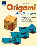 Origami ohne Grenzen: Revolution�re Formen und Techniken