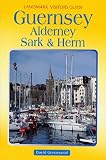 Guernsey, Alderney, Sark & Herm (Landmark Visitors Guide)