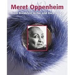 Meret Oppenheim: From Breakfast In Fur And Back Again
