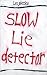 Slow Lie Detector