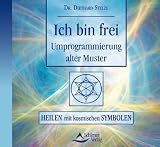 Ich bin frei - Umprogrammierung alter Muster: Heilen mit kosm - Symbolen - Diethard Stelzl