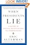 When Presidents Lie: A History of Official Deception and Its Consequences