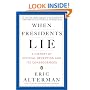 When Presidents Lie: A History of Official Deception and Its Consequences