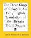 The Three Kings of Cologne: An Early English Translation of the Historia Trium Regum