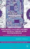 New Media, Cultural Studies, and Critical Theory after Postmodernism: Automodernity from Zizek to Laclau (Education, Psychoanalysis, Social Transformation)