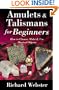 Amulets & Talismans for Beginners: How to Choose, Make & Use Magical Objects (For Beginners (Llewellyn's))