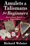 Amulets & Talismans for Beginners: How to Choose, Make & Use Magical Objects (For Beginners (Llewellyn's))