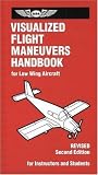 Visualized Flight Maneuvers Handbook: For Low-Wing Aircraft, Revised Second Edition
