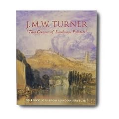 J.M.W. Turner, That Greatest of Landscape Painters: Watercolors from London Museums