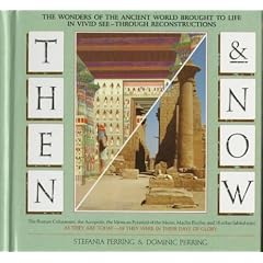 Then and Now: The Wonders of the Ancient World Brought to Life in Vivid See-Through Reproductions