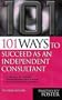 101 Ways to Succeed as an Independent Consultant