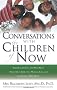 Conversations with the Children of Now: Crystal, Indigo, Star, and Transitional Children Speak Out about the World and the Coming 2012 Shift