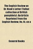 The English Review on Dr. Hooks Letter (Talbot Collection of British Pamphlets); An Article Reprinted from the English Review, No. XI. on a